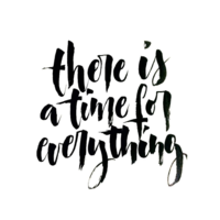 There Is A Time For Everything Calligraphy