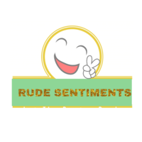 Here in Rude Sentiments, we provide nothing but the best.